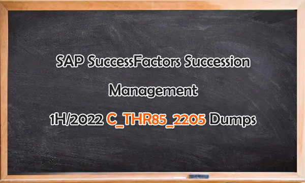 SAP SuccessFactors Succession Management 1H/2022 C_THR85_2205 Dumps