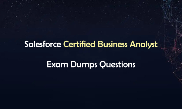 Salesforce Certified Business Analyst Exam Dumps Questions