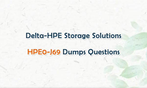 Delta-HPE Storage Solutions HPE0-J69 Dumps Questions