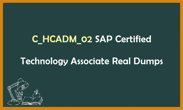 C_HCADM_02 SAP Certified Technology Associate Real Dumps