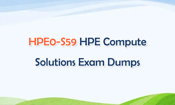 HPE0-S59 HPE Compute Solutions Exam Dumps