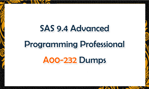 SAS 9.4 Advanced Programming Professional A00-232 Dumps