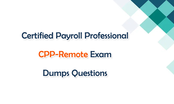 Certified Payroll Professional CPP-Remote Exam Dumps Questions