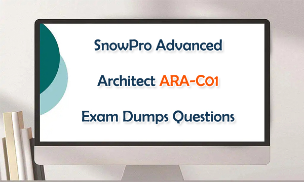 SnowPro Advanced Architect ARA-C01 Exam Dumps Questions