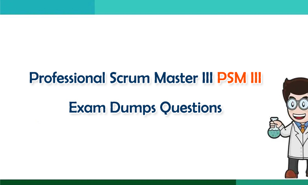 Professional Scrum Master III PSM III Exam Dumps Questions