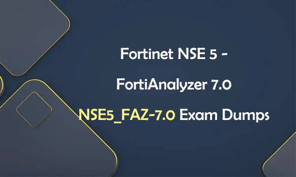 Fortinet NSE 5 - FortiAnalyzer 7.0 NSE5_FAZ-7.0 Exam Dumps
