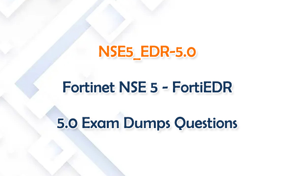 NSE5 EDR-5.0 Exam Dumps