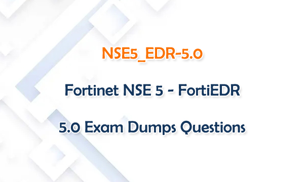 NSE5_EDR-5.0 Fortinet NSE 5 - FortiEDR 5.0 Exam Dumps Questions