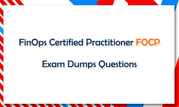 FinOps Certified Practitioner FOCP Exam Dumps Questions