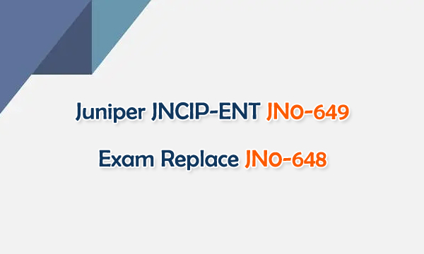 Juniper JNCIP-ENT JN0-649 Exam Replace JN0-648