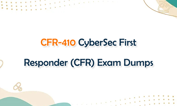 CFR-410 CyberSec First Responder (CFR) Exam Dumps