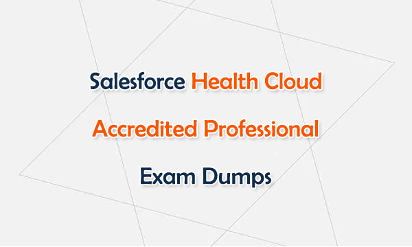 Salesforce Health Cloud Accredited Professional Exam Dumps