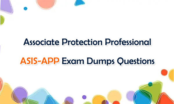 Associate Protection Professional ASIS-APP Exam Dumps Questions