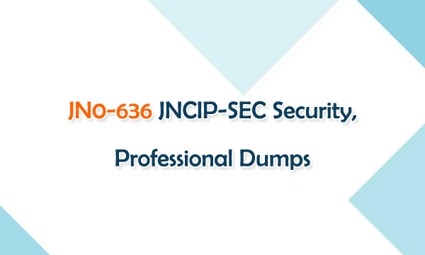 JN0-636 JNCIP-SEC Security,Professional Dumps