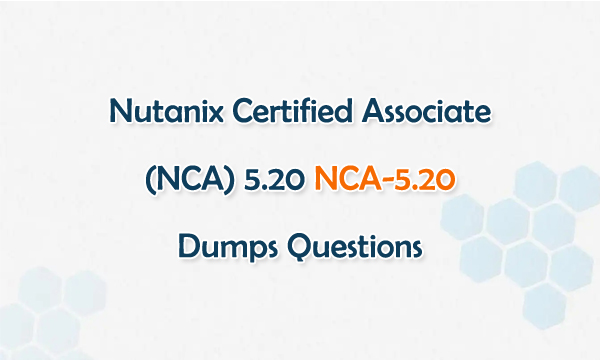 Nutanix Certified Associate (NCA) 5.20 NCA-5.20 Dumps Questions
