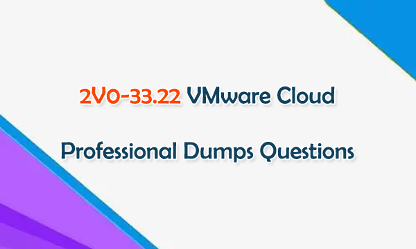 2V0-33.22 VMware Cloud Professional Dumps Questions