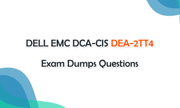 DELL EMC DCA-CIS DEA-2TT4 Exam Dumps Questions