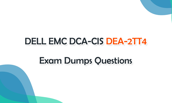 DELL EMC DCA-CIS DEA-2TT4 Exam Dumps Questions DELL EMC DCA-CIS DEA-2TT4 Exam Dumps Questions