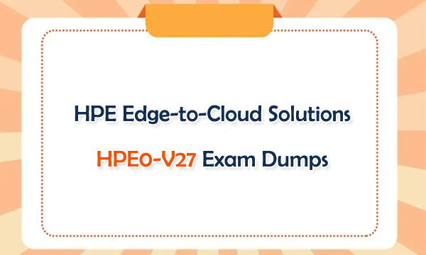 HPE Edge-to-Cloud Solutions HPE0-V27 Exam Dumps