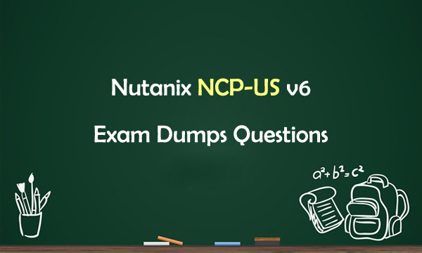 Nutanix NCP-US v6 Exam Dumps Questions