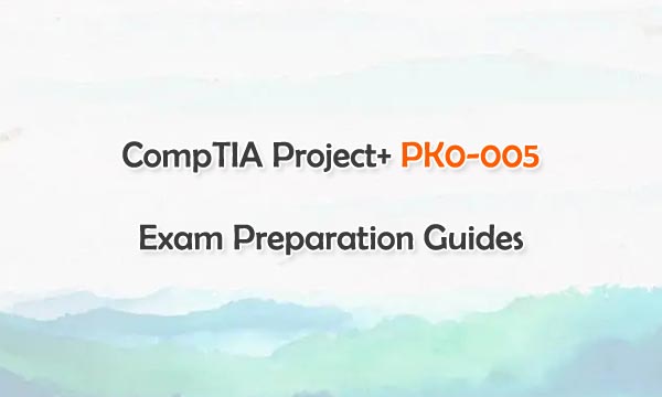 CompTIA Project+ PK0-005 Exam Preparation Guides