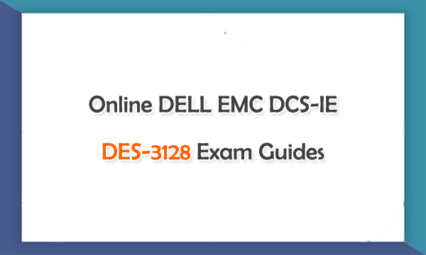 Online DELL EMC DES-3128 Exam Preparation Guides Online DELL EMC DES-3128 Exam Preparation Guides