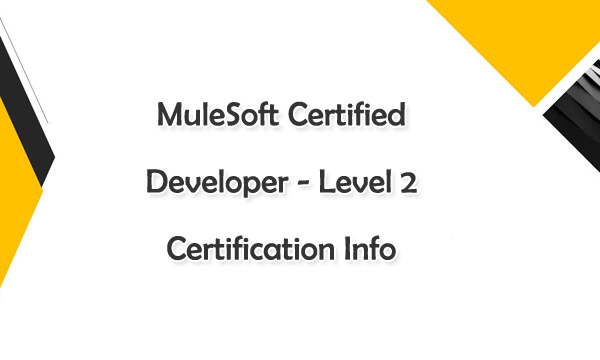 MuleSoft Certified Developer - Level 2 Certification Info