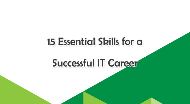 15 Essential Skills for a Successful IT Career