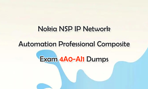 Nokia NSP IP Network Automation Professional Composite Exam 40-AI1 Dumps