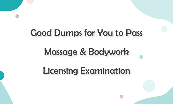 Good Dumps for You to Pass Massage & Bodywork Licensing Examination