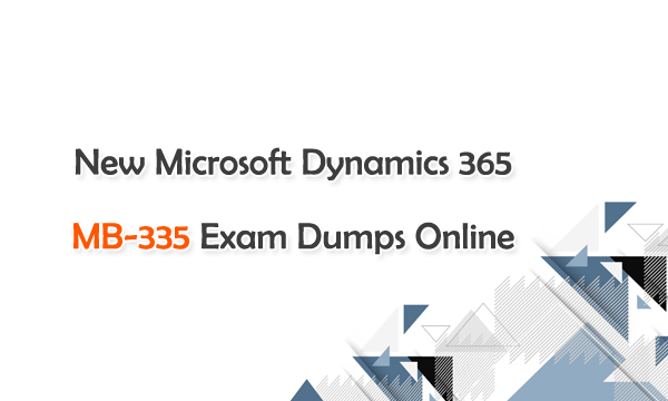 New Microsoft Dynamics 365 MB-335 Exam Dumps Online