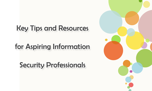 Key Tips and Resources for Aspiring Information Security Professionals