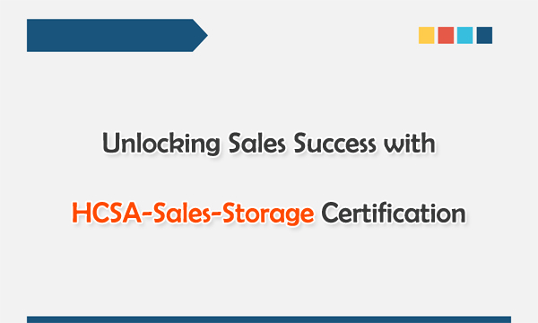 Unlocking Sales Success with HCSA-Sales-Storage Certification