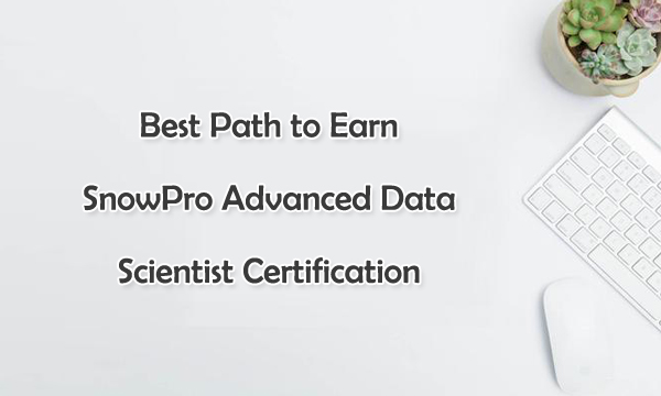 Best Path to Earn SnowPro Advanced Data Scientist Certification