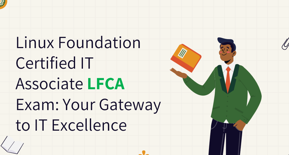 Linux Foundation Certified IT Associate LFCA Exam: Your Gateway to IT Excellence