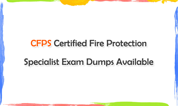 CFPS Certified Fire Protection Specialist Exam Dumps Available
