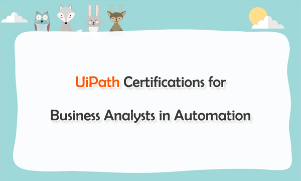 UiPath Certifications for Business Analysts in Automation