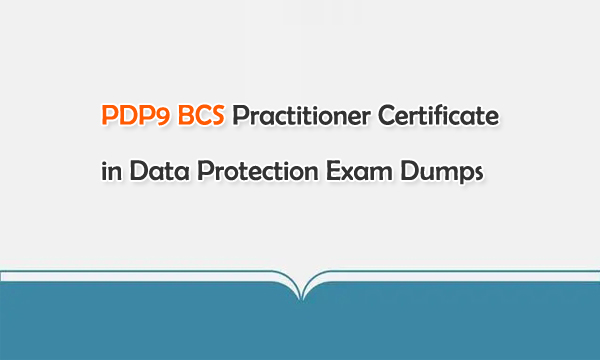 PDP9 BCS Practitioner Certificate in Data Protection Exam Dumps