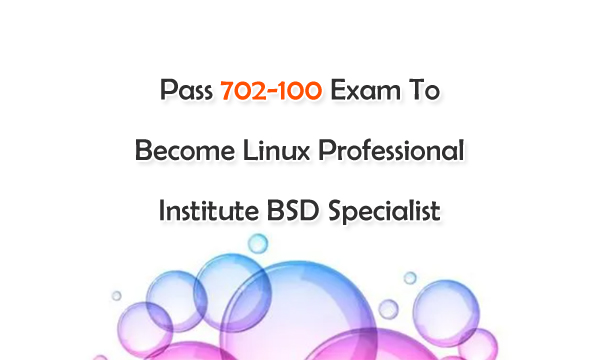 Pass 702-100 Exam to Become Linux Professional Institute BSD Specialist