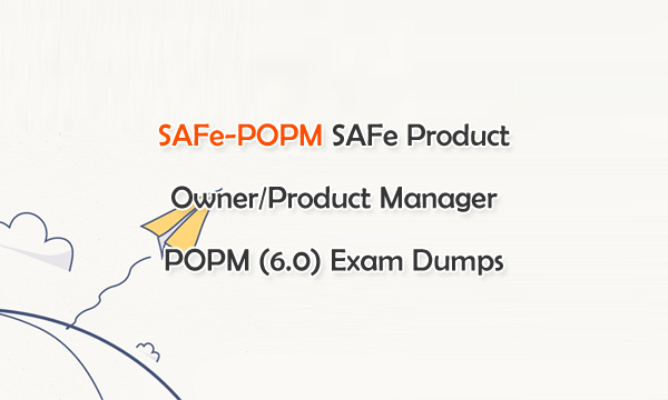 SAFe-POPM SAFe Product Owner/Product Manager POPM (6.0) Exam Dumps