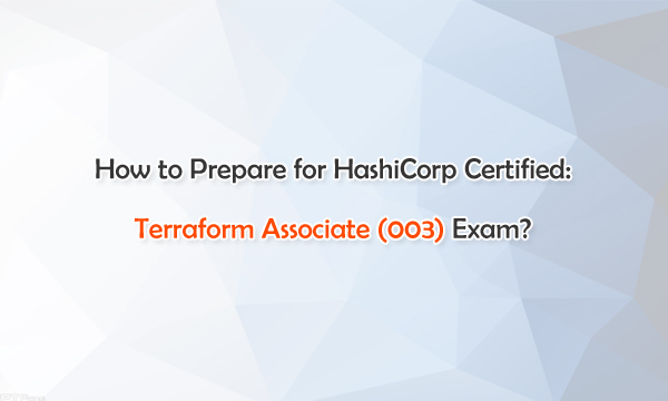 How to Prepare for HashiCorp Certified: Terraform Associate (003) Exam?
