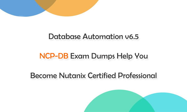 Database Automation v6.5 NCP-DB Exam Dumps Help You Become Nutanix Certified Professional