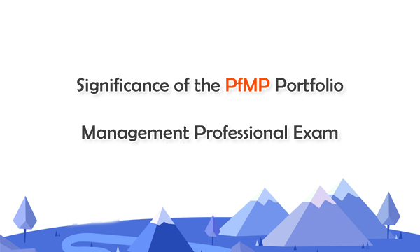 Significance of the PfMP Portfolio Management Professional Exam