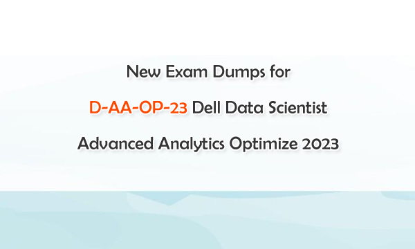 New Exam Dumps for D-AA-OP-23 Dell Data Scientist Advanced Analytics Optimize 2023
