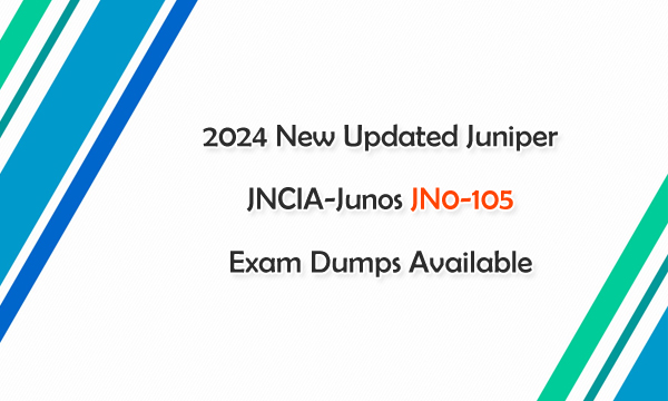 2024 New Updated Juniper JNCIA-Junos JN0-105 Exam Dumps Available