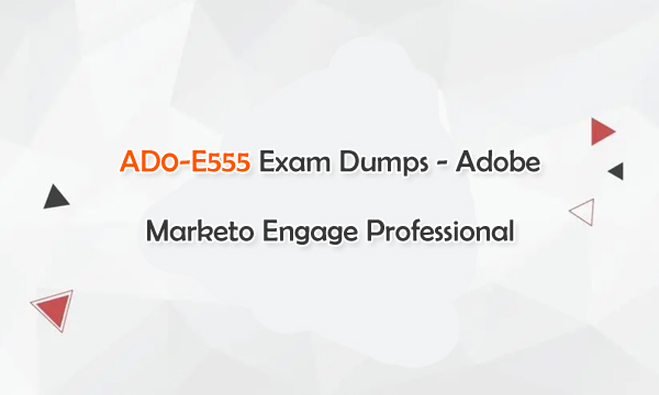 AD0-E555 Exam Dumps - Adobe Marketo Engage Professional