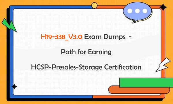 H19-338_V3.0 Exam Dumps Help You Earn HCSP-Presales-Storage Certification