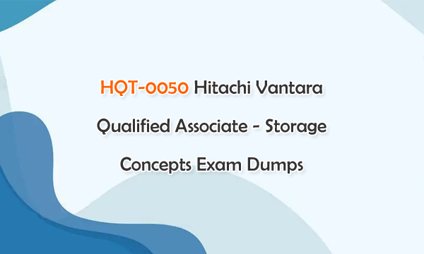 HQT-0050 Hitachi Vantara Qualified Associate - Storage Concepts Exam Dumps