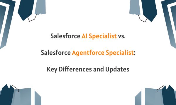 Salesforce AI Specialist vs Agentforce Specialist