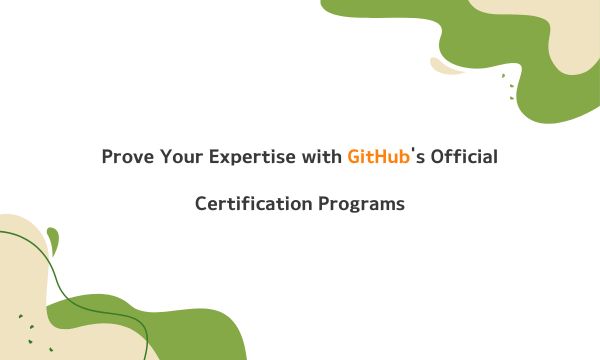 Prove Your Expertise with GitHub's Official Certification Programs